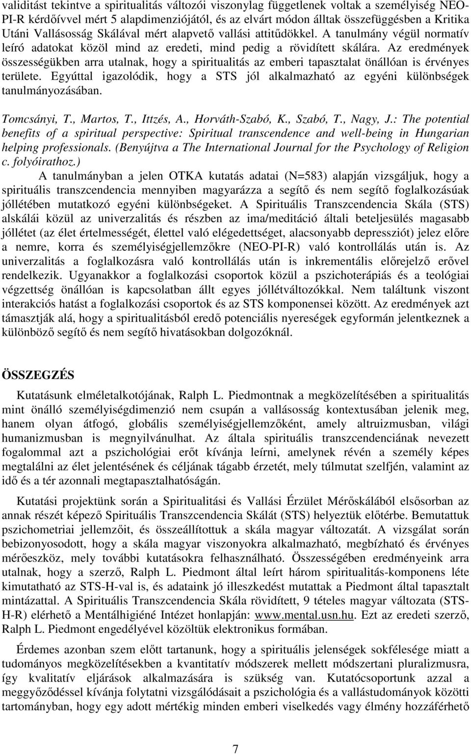 Az eredmények összességükben arra utalnak, hogy a spiritualitás az emberi tapasztalat önállóan is érvényes területe.