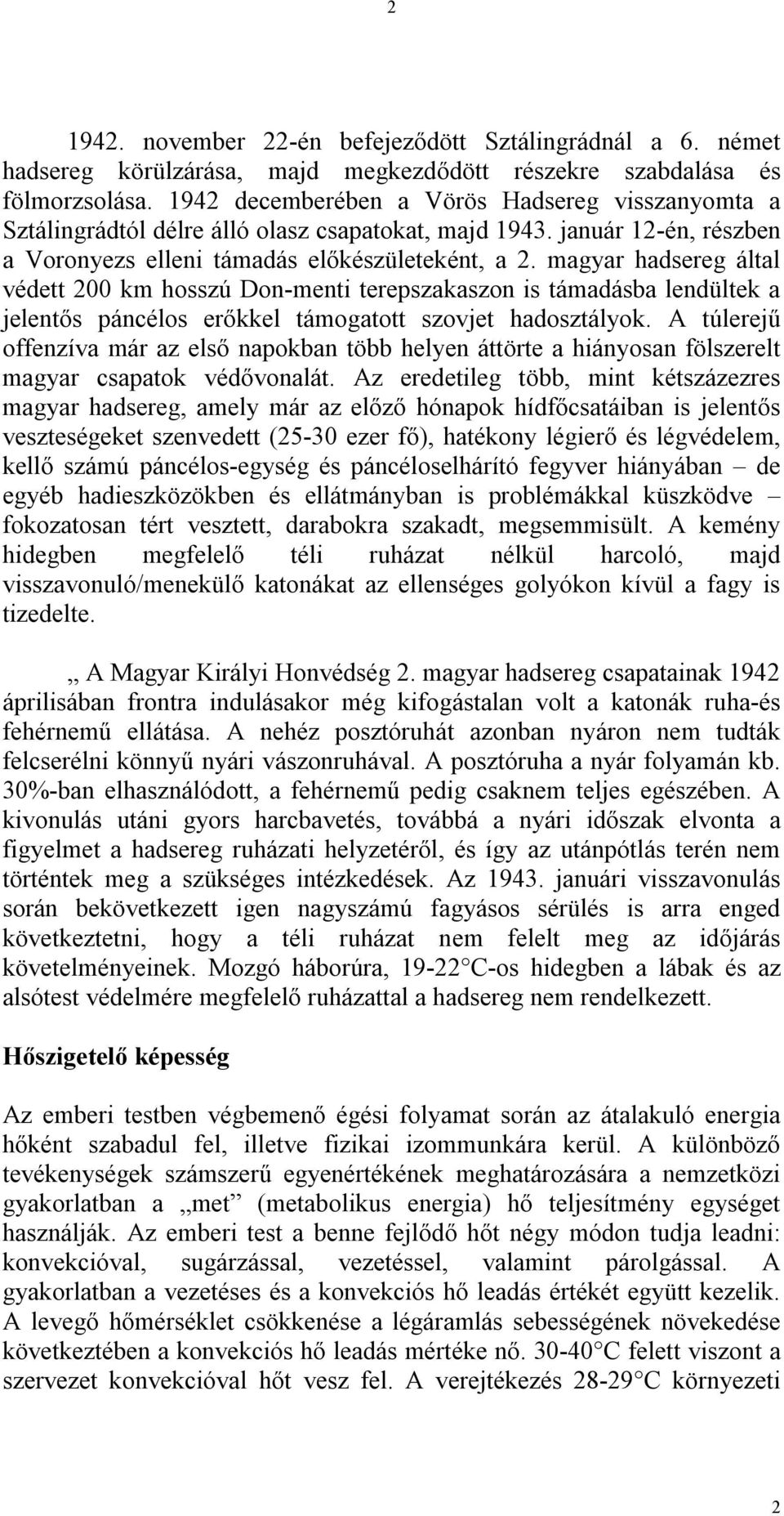 magyar hadsereg által védett 200 km hosszú Don-menti terepszakaszon is támadásba lendültek a jelentős páncélos erőkkel támogatott szovjet hadosztályok.