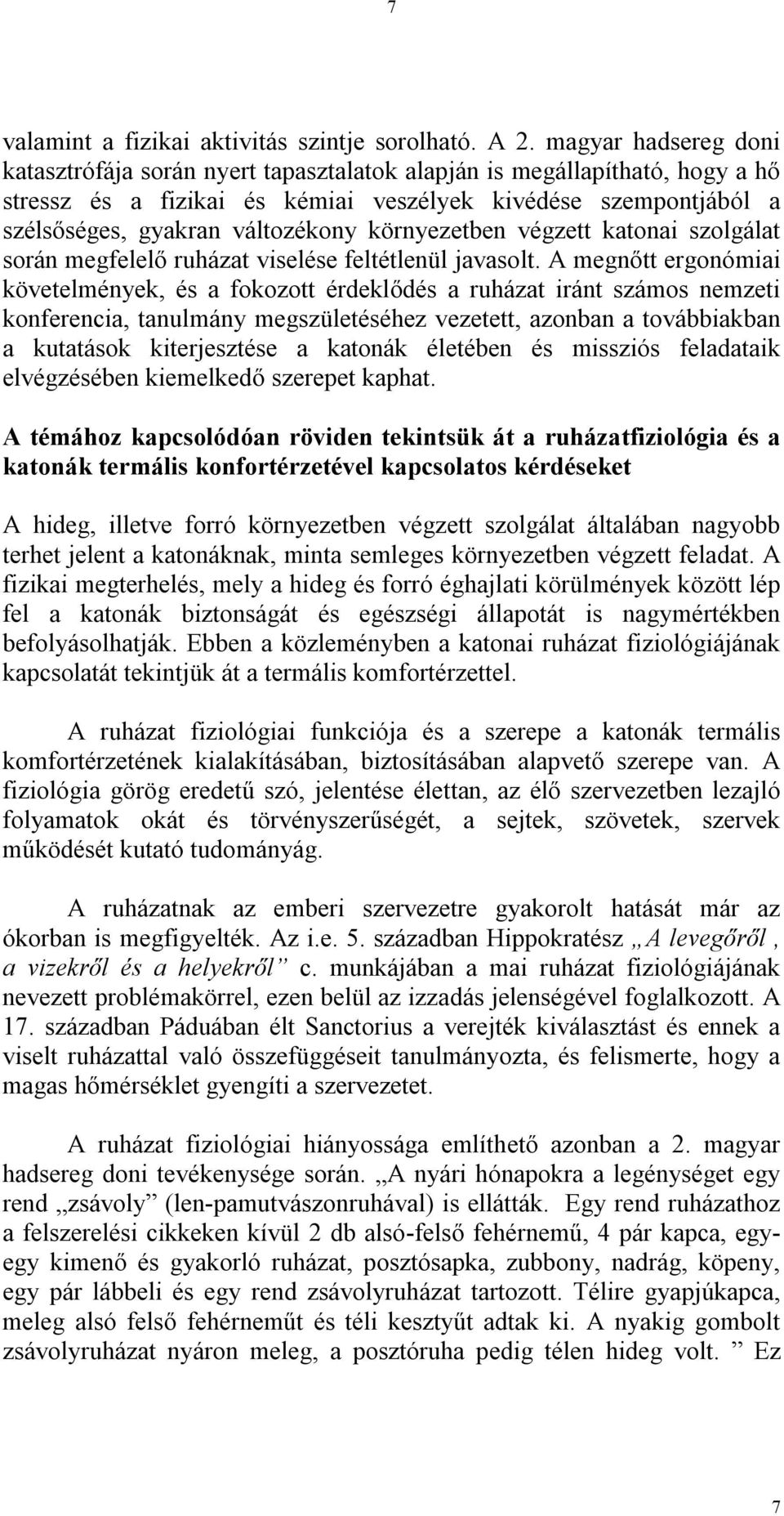 környezetben végzett katonai szolgálat során megfelelő ruházat viselése feltétlenül javasolt.
