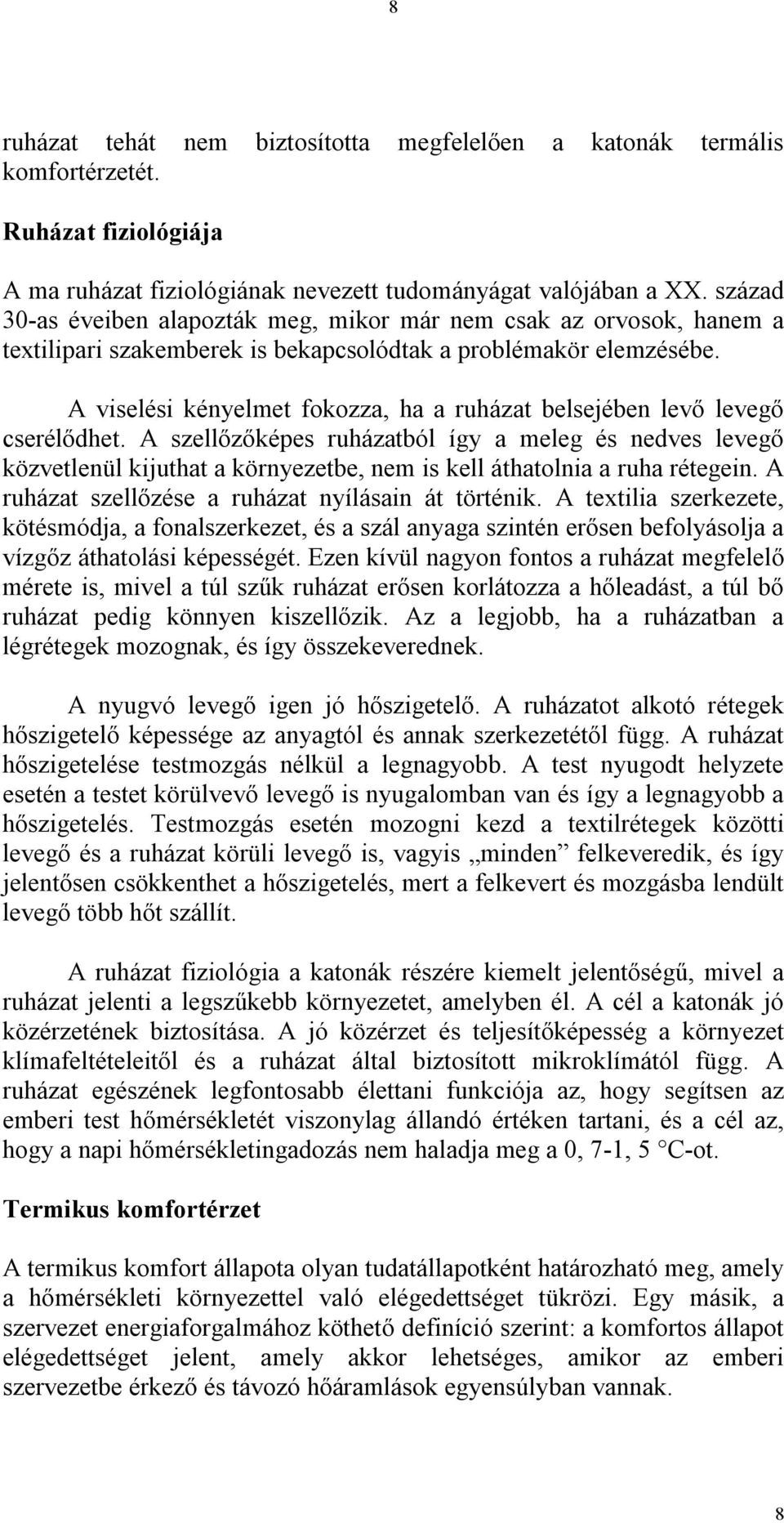 A viselési kényelmet fokozza, ha a ruházat belsejében levő levegő cserélődhet.