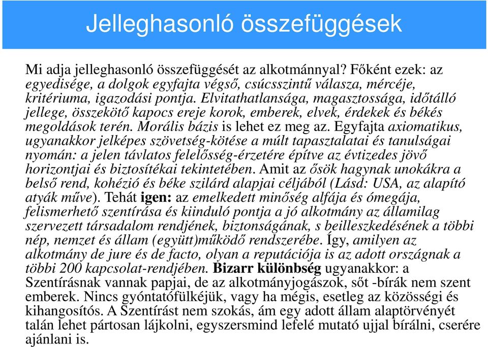 Egyfajta axiomatikus, ugyanakkor jelképes szövetség-kötése a múlt tapasztalatai és tanulságai nyomán: a jelen távlatos felelősség-érzetére építve az évtizedes jövő horizontjai és biztosítékai