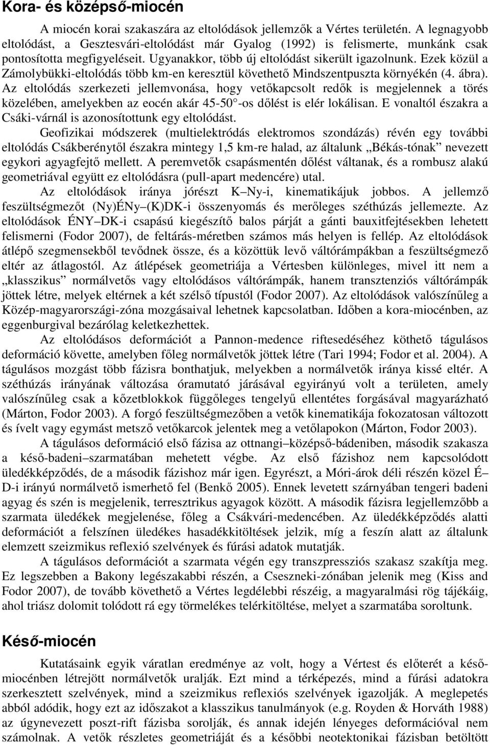 Ezek közül a Zámolybükki-eltolódás több km-en keresztül követhető Mindszentpuszta környékén (4. ábra).