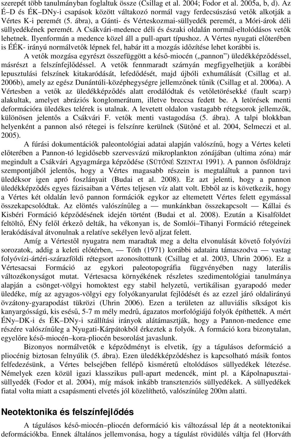 ábra), a Gánti- és Vérteskozmai-süllyedék peremét, a Móri-árok déli süllyedékének peremét. A Csákvári-medence déli és északi oldalán normál-eltolódásos vetők lehetnek.