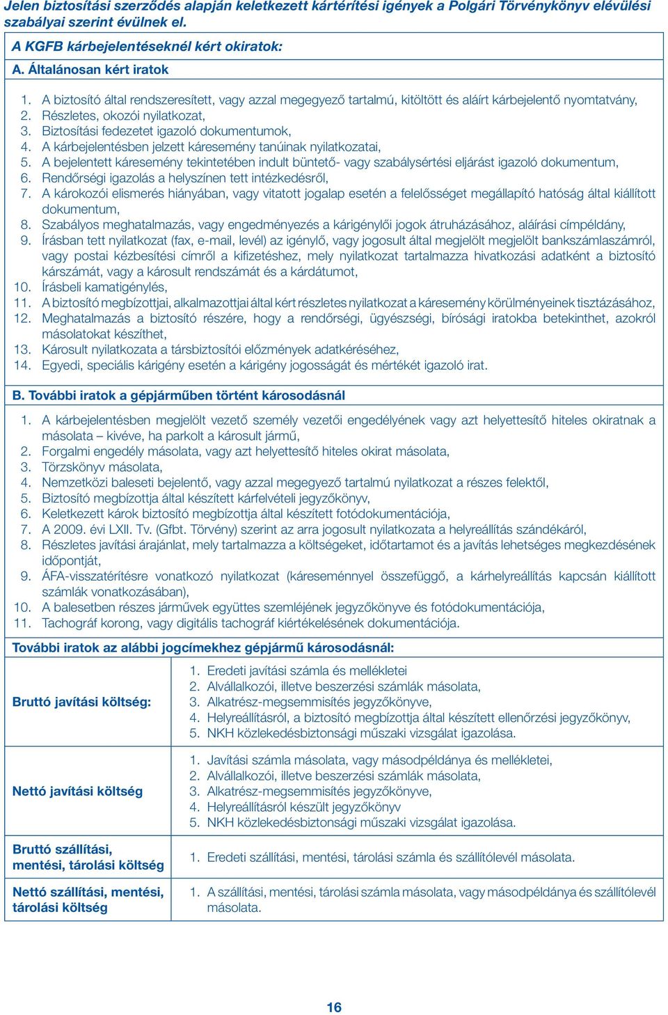 Biztosítási fedezetet igazoló dokumentumok, 04. A kárbejelentésben jelzett káresemény tanúinak nyilatkozatai, 05.