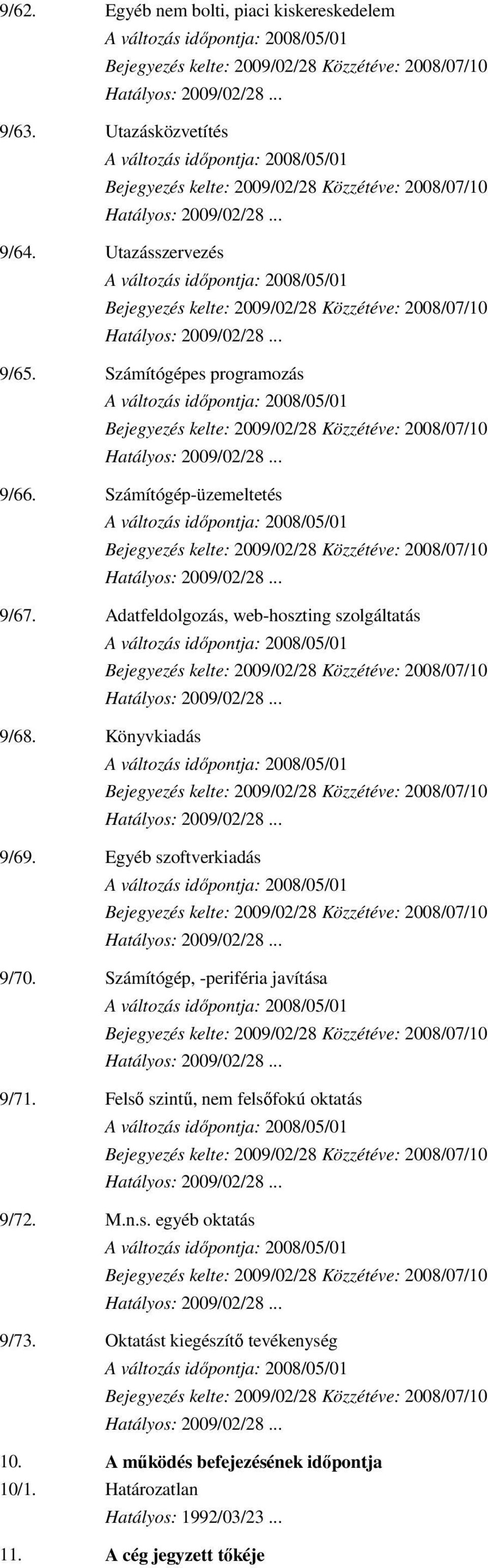 Könyvkiadás 9/69. Egyéb szoftverkiadás 9/70. Számítógép, -periféria javítása 9/71.