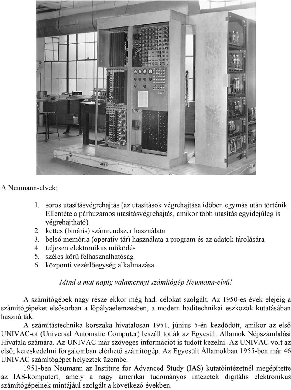 központi vezérlőegység alkalmazása Mind a mai napig valamennyi számítógép Neumann-elvű! A számítógépek nagy része ekkor még hadi célokat szolgált.