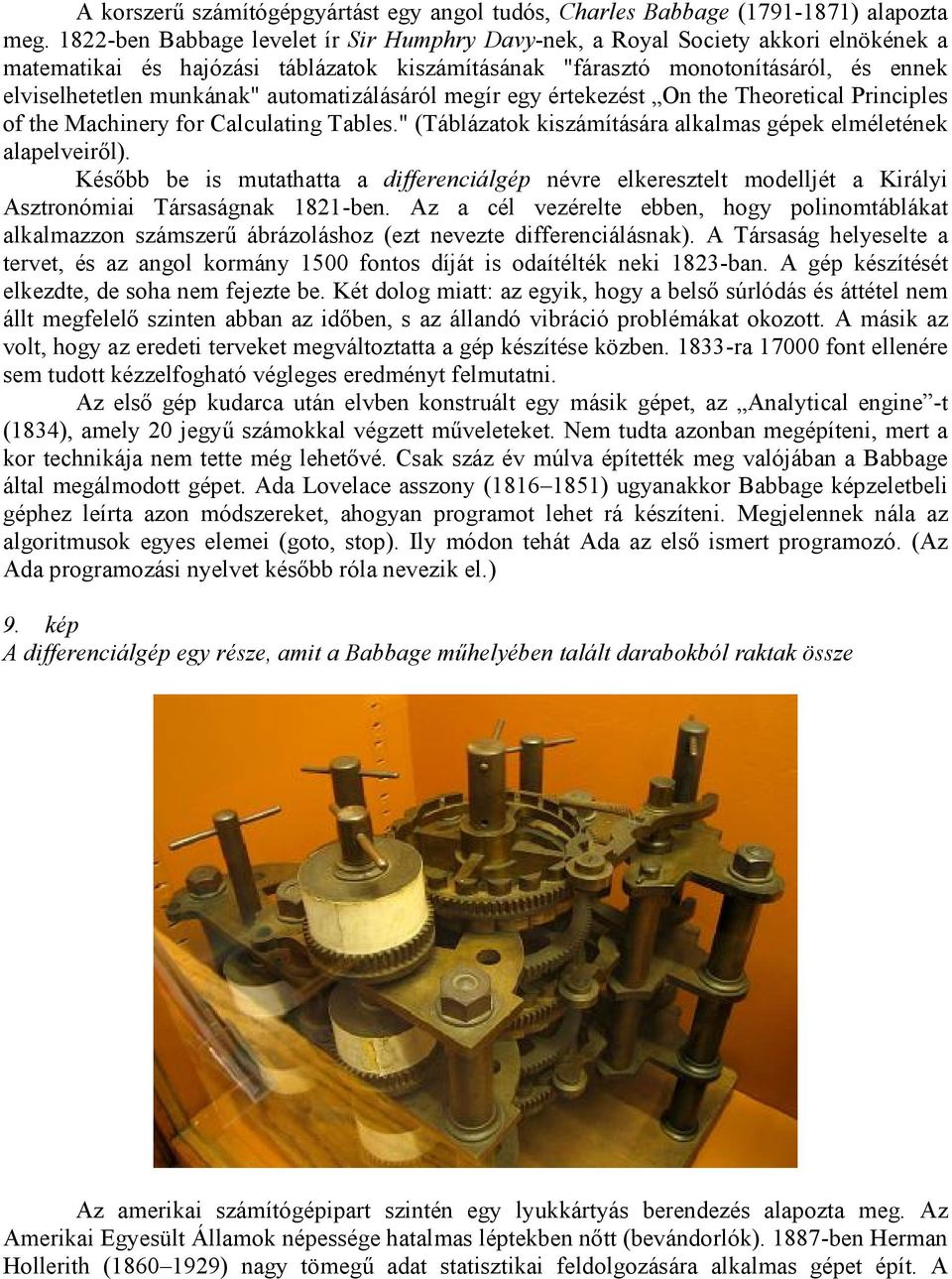 automatizálásáról megír egy értekezést On the Theoretical Principles of the Machinery for Calculating Tables." (Táblázatok kiszámítására alkalmas gépek elméletének alapelveiről).