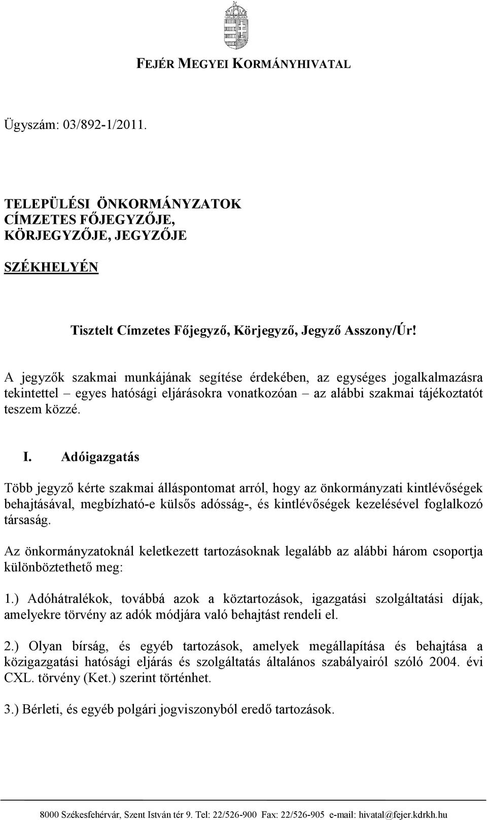 Adóigazgatás Több jegyző kérte szakmai álláspontomat arról, hogy az önkormányzati kintlévőségek behajtásával, megbízható-e külsős adósság-, és kintlévőségek kezelésével foglalkozó társaság.