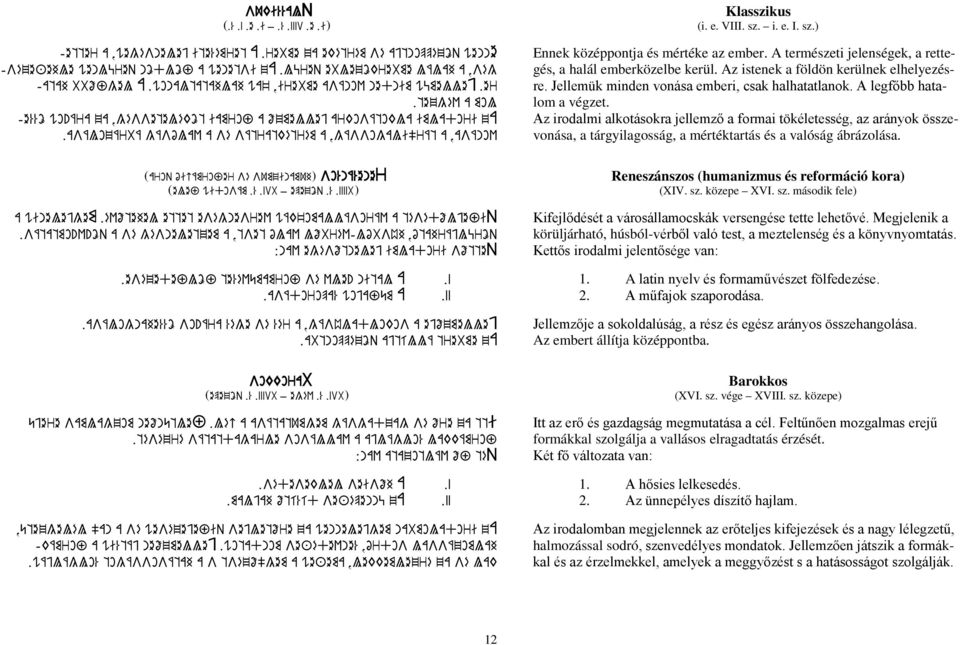 asálozárbá gásólav a sé sátratkétrém a,gássogali"rát a,asánov Klasszikus (i. e. VIII. sz. i. e. I. sz.) Ennek középpontja és mértéke az ember.