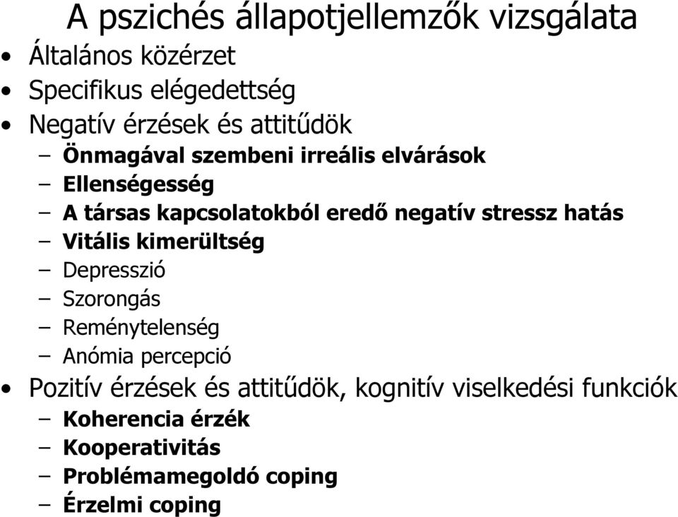 stressz hatás Vitális kimerültség Depresszió Szorongás Reménytelenség Anómia percepció Pozitív érzések