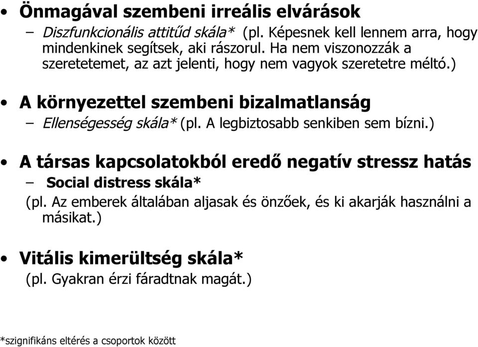 ) A környezettel szembeni bizalmatlanság Ellenségesség skála* (pl. A legbiztosabb senkiben sem bízni.