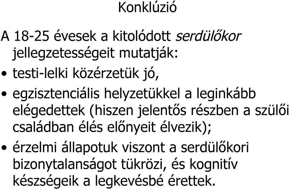 (hiszen jelentős részben a szülői családban élés előnyeit élvezik); érzelmi