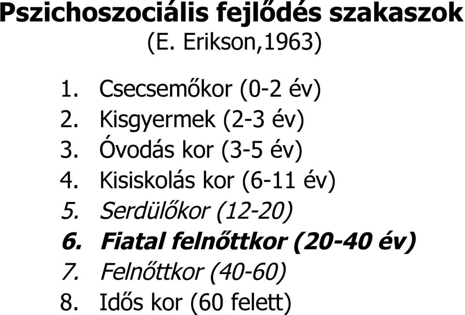 Óvodás kor (3-5 év) 4. Kisiskolás kor (6-11 év) 5.