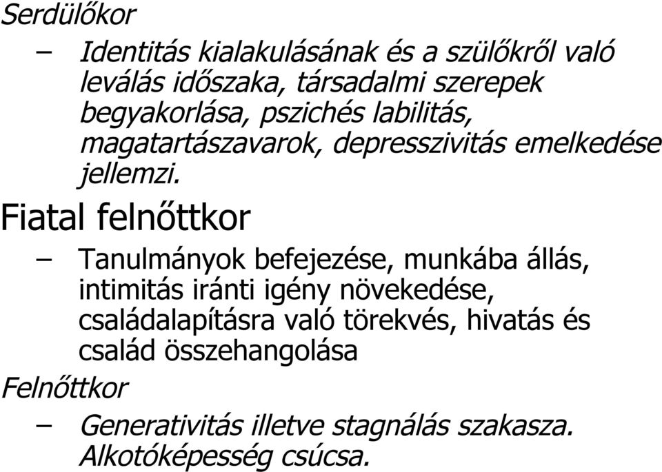 Fiatal felnőttkor Tanulmányok befejezése, munkába állás, intimitás iránti igény növekedése,