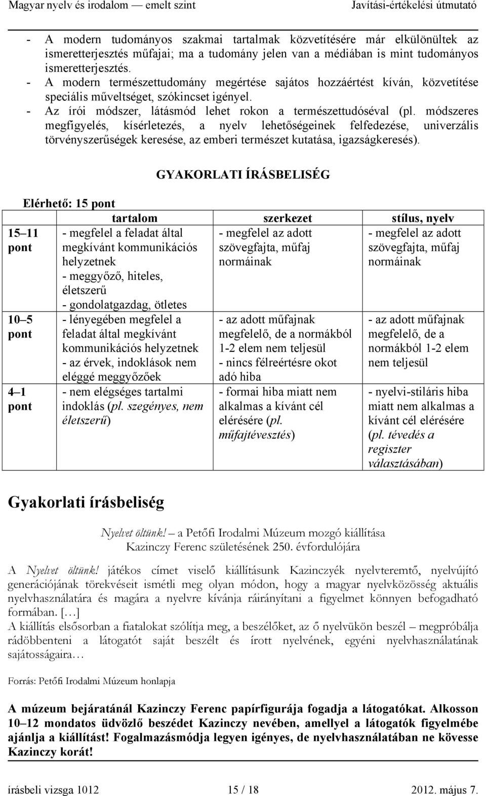 módszeres megfigyelés, kísérletezés, a nyelv lehetőségeinek felfedezése, univerzális törvényszerűségek keresése, az emberi természet kutatása, igazságkeresés).