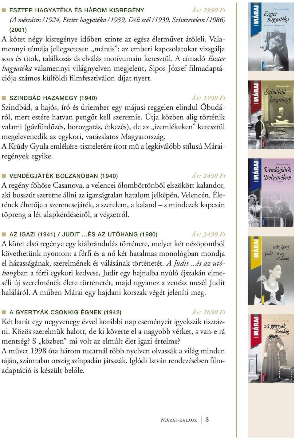 A címadó Eszter hagyatéka valamennyi világnyelven megjelent, Sipos József filmadaptációja számos külföldi filmfesztiválon díjat nyert.