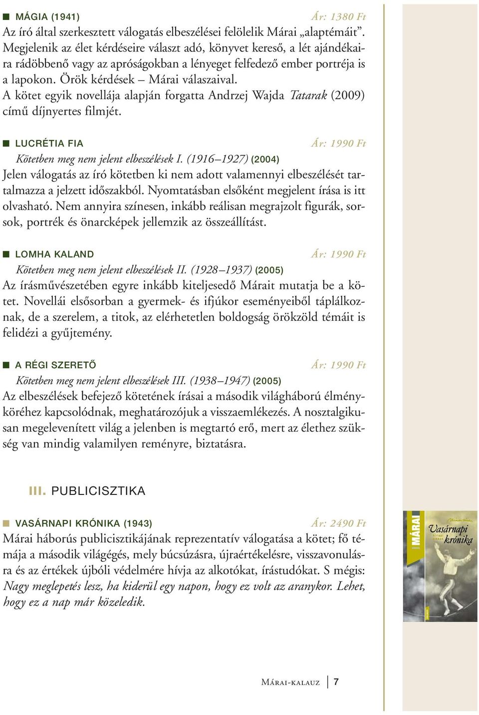 A kötet egyik novellája alapján forgatta Andrzej Wajda Tatarak (2009) című díjnyertes filmjét. LUCRÉTIA FIA Ár: 1990 Ft Kötetben meg nem jelent elbeszélések I.