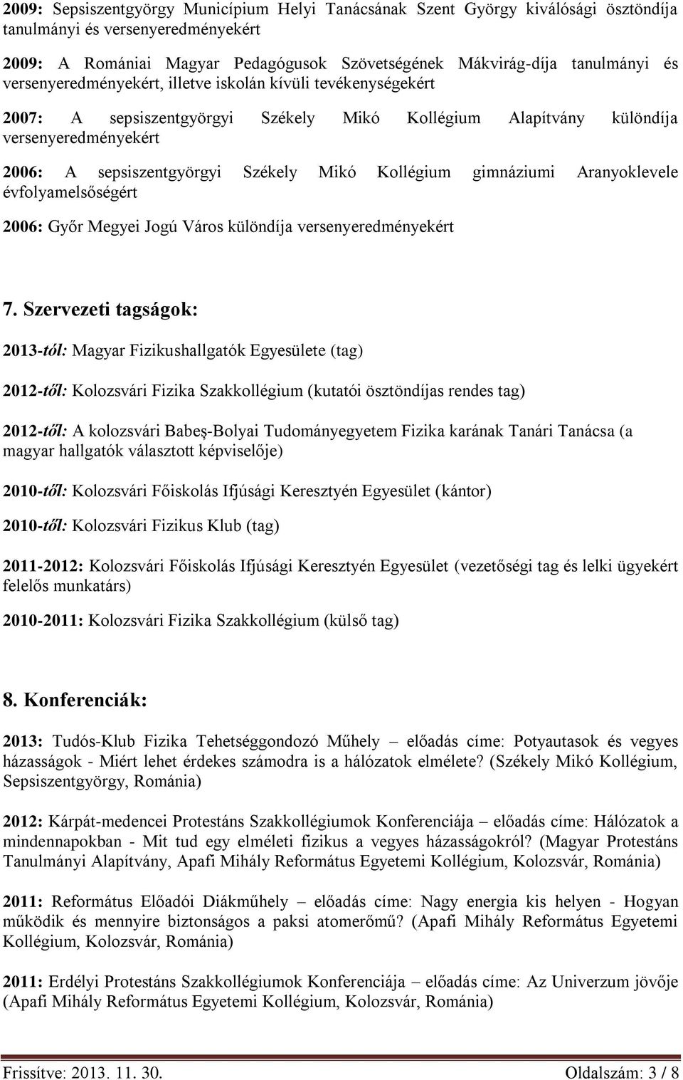 Kollégium gimnáziumi Aranyoklevele évfolyamelsőségért 2006: Győr Megyei Jogú Város különdíja versenyeredményekért 7.