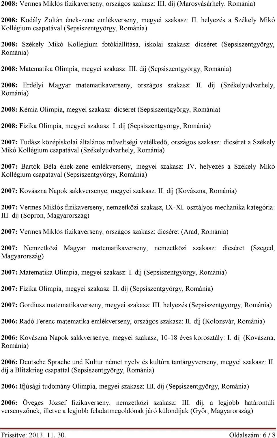 díj (Sepsiszentgyörgy, 2008: Erdélyi Magyar matematikaverseny, országos szakasz: II.