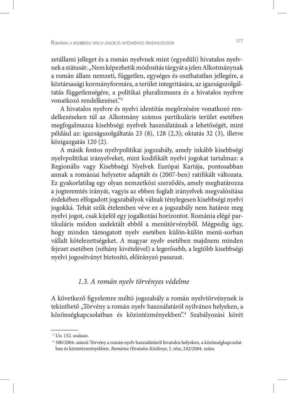 pluralizmusra és a hivatalos nyelvre vonatkozó rendelkezései.
