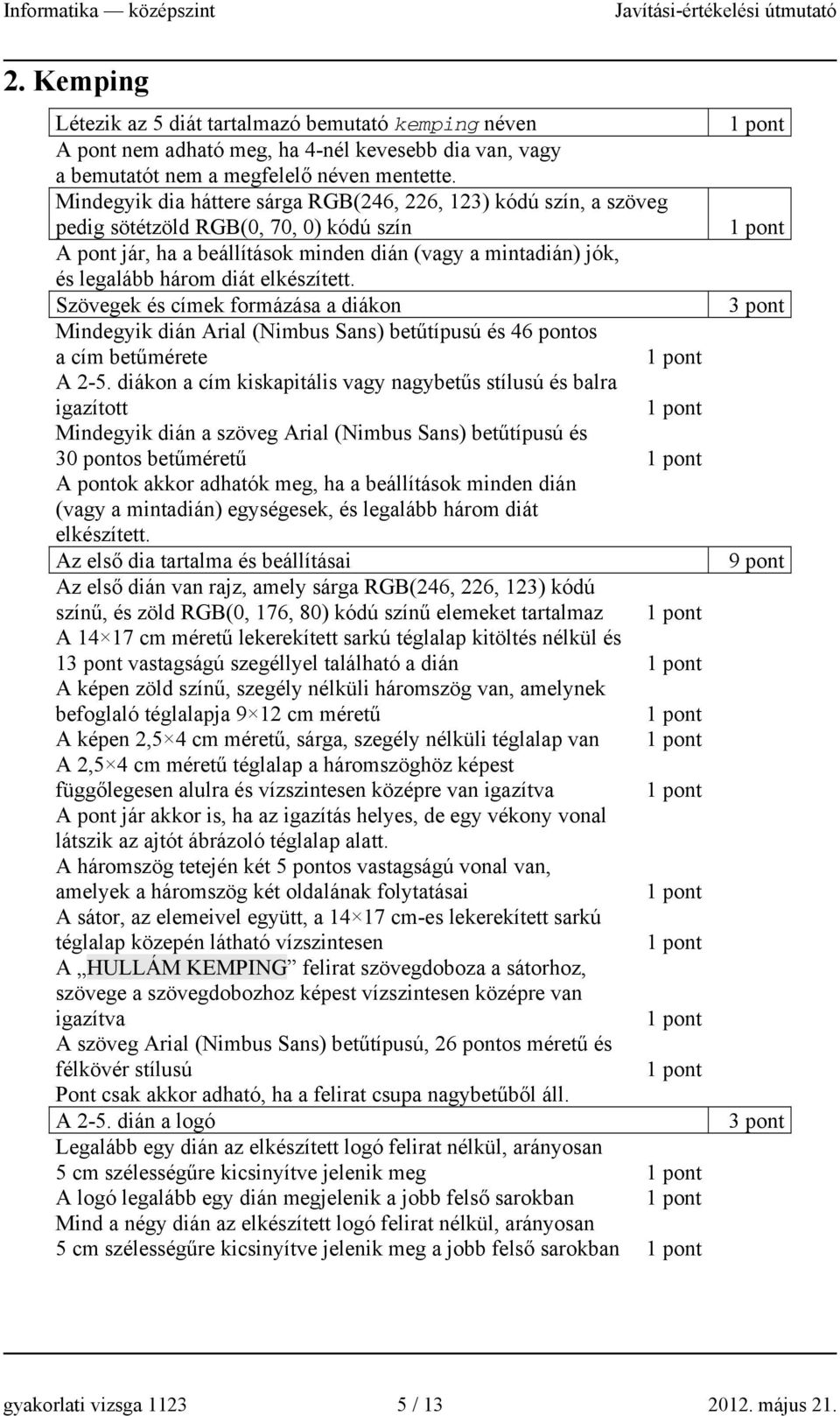 elkészített. Szövegek és címek formázása a diákon Mindegyik dián Arial (Nimbus Sans) betűtípusú és 46 pontos a cím betűmérete A 2-5.