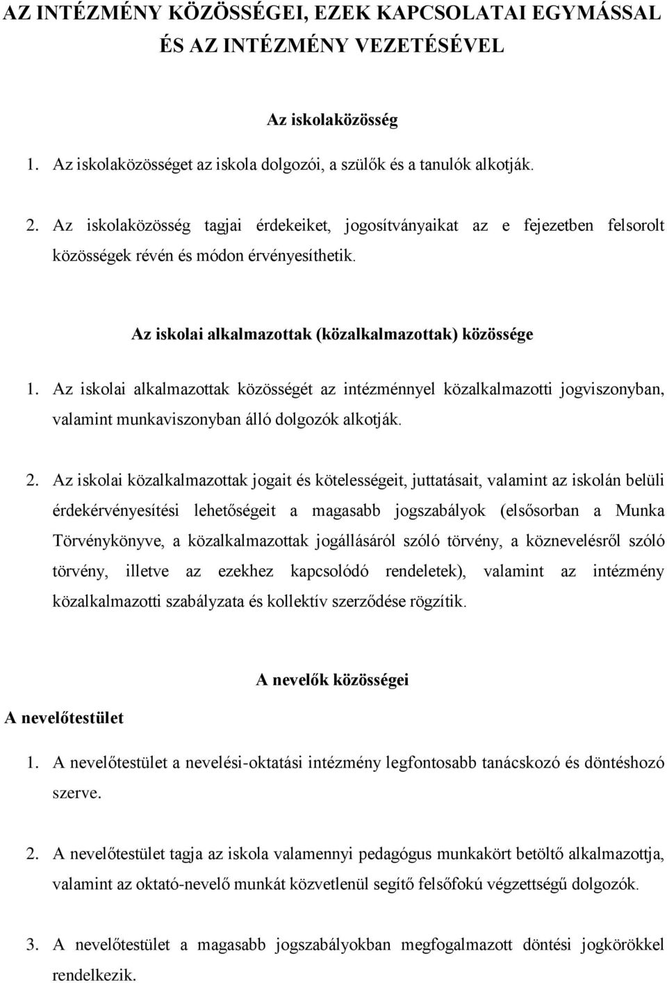 Az iskolai alkalmazottak közösségét az intézménnyel közalkalmazotti jogviszonyban, valamint munkaviszonyban álló dolgozók alkotják. 2.