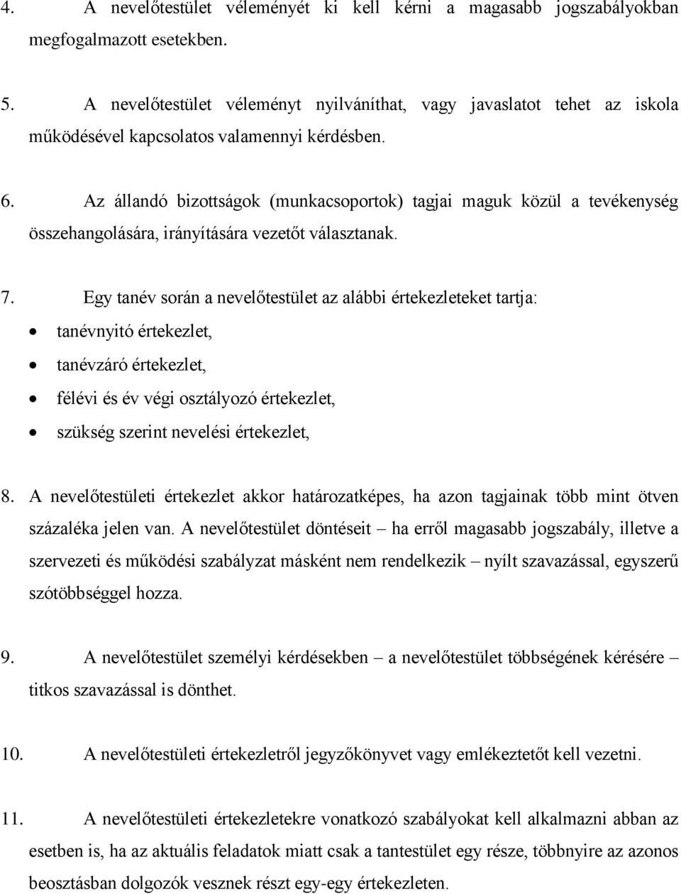 Az állandó bizottságok (munkacsoportok) tagjai maguk közül a tevékenység összehangolására, irányítására vezetőt választanak. 7.