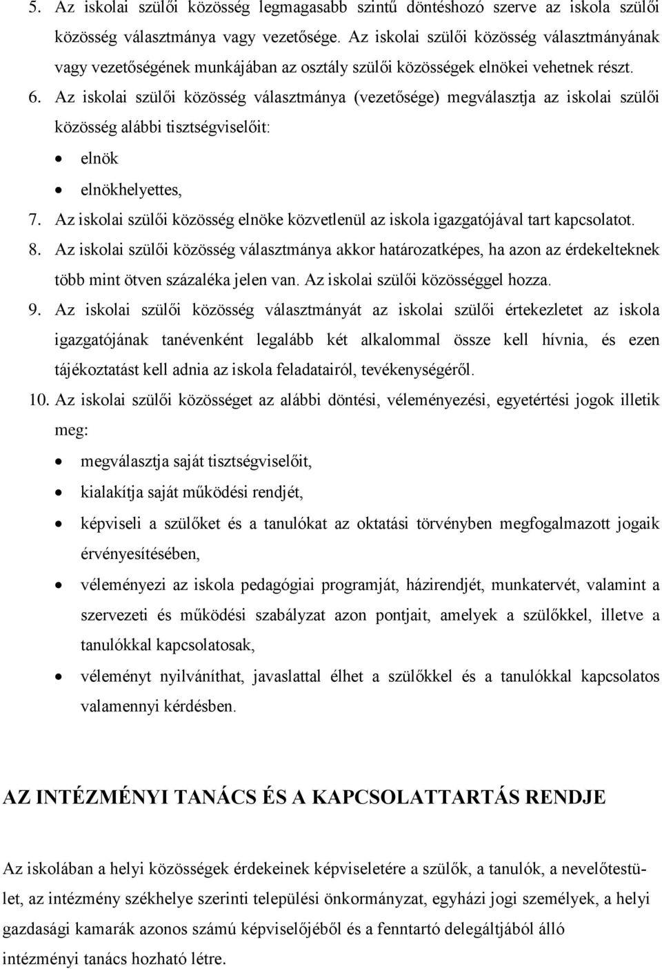 Az iskolai szülői közösség választmánya (vezetősége) megválasztja az iskolai szülői közösség alábbi tisztségviselőit: elnök elnökhelyettes, 7.