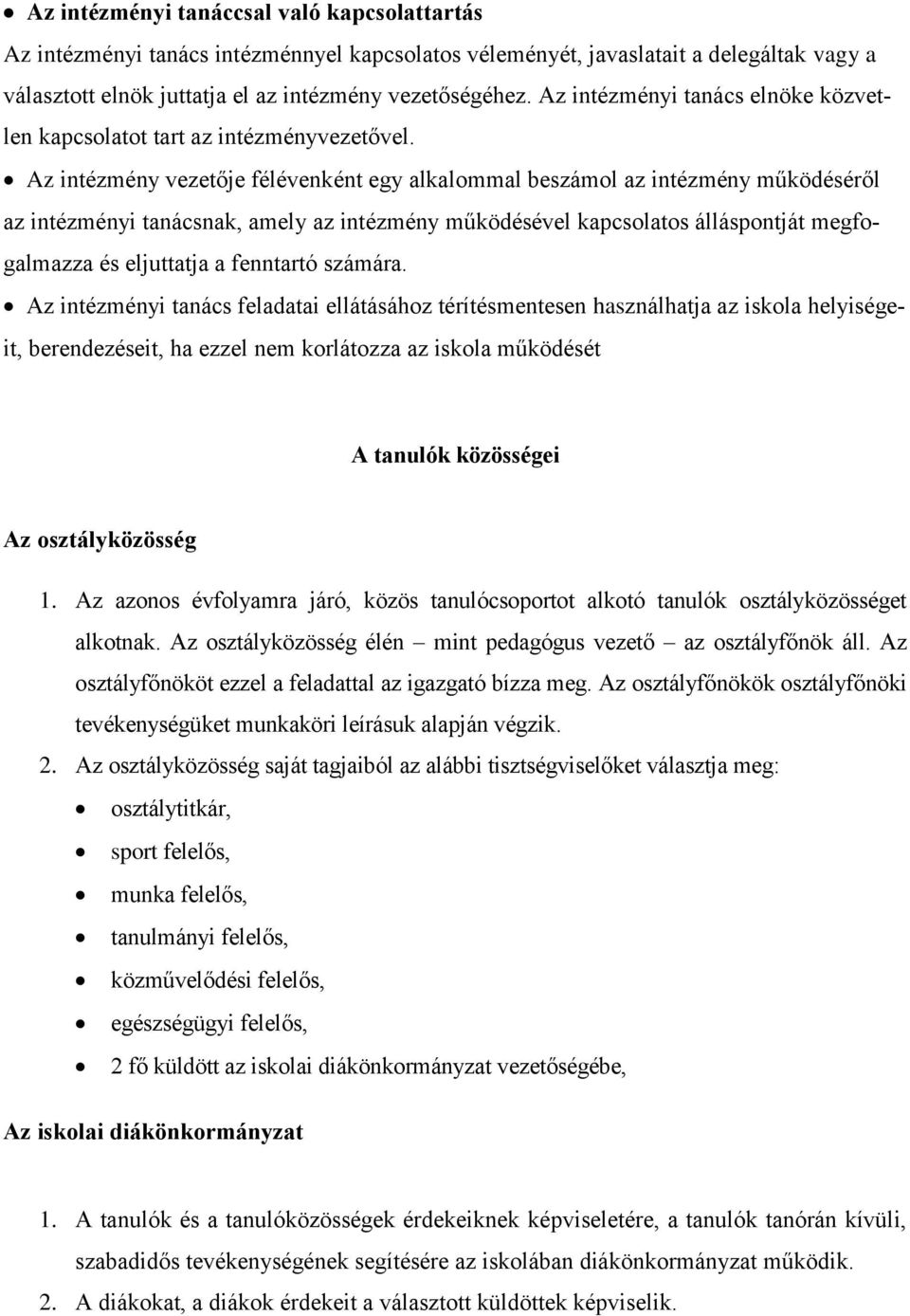 Az intézmény vezetője félévenként egy alkalommal beszámol az intézmény működéséről az intézményi tanácsnak, amely az intézmény működésével kapcsolatos álláspontját megfogalmazza és eljuttatja a
