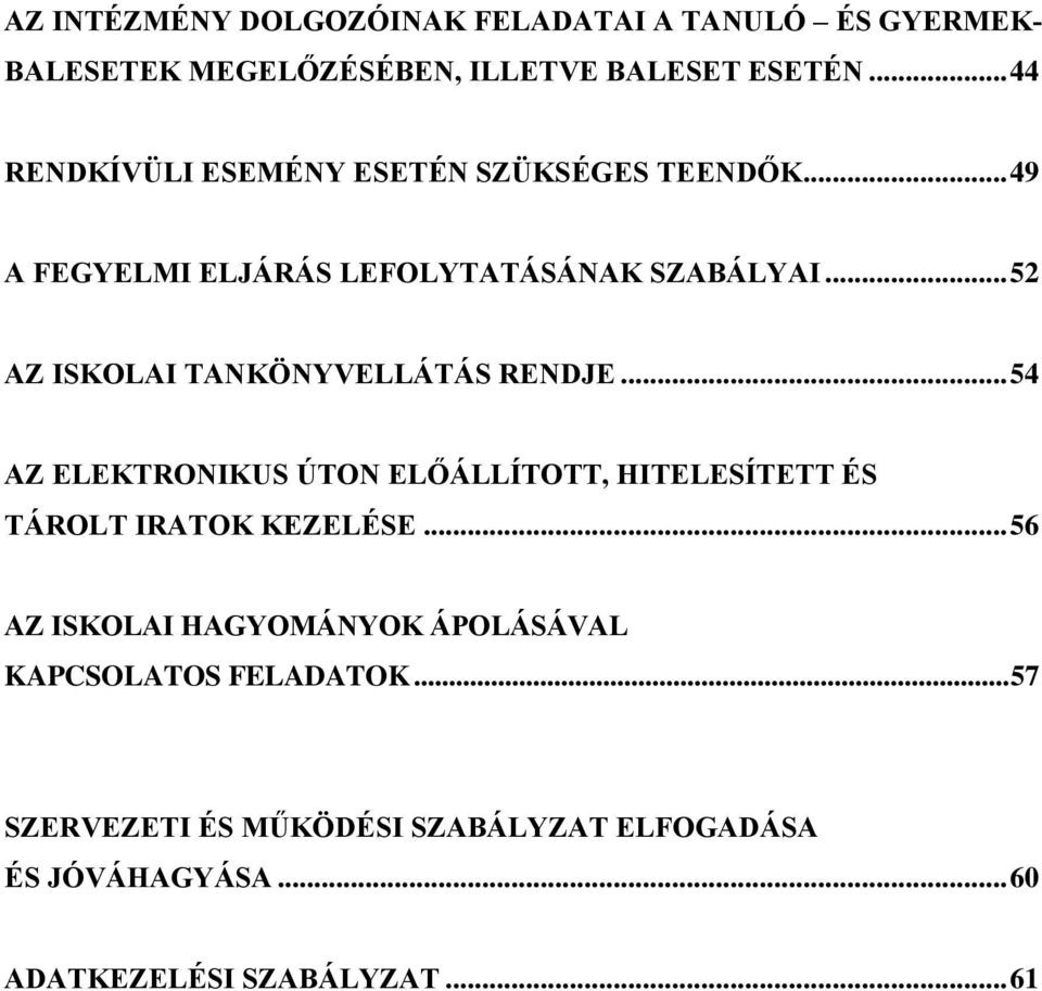 .. 52 AZ ISKOLAI TANKÖNYVELLÁTÁS RENDJE... 54 AZ ELEKTRONIKUS ÚTON ELŐÁLLÍTOTT, HITELESÍTETT ÉS TÁROLT IRATOK KEZELÉSE.