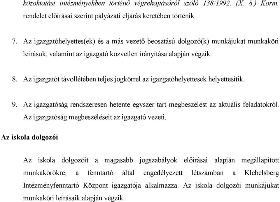 Az igazgatót távollétében teljes jogkörrel az igazgatóhelyettesek helyettesítik. 9. Az igazgatóság rendszeresen hetente egyszer tart megbeszélést az aktuális feladatokról.