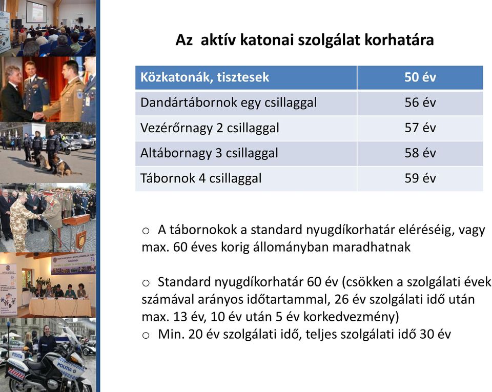 60 éves korig állományban maradhatnak o Standard nyugdíkorhatár 60 év (csökken a szolgálati évek számával arányos