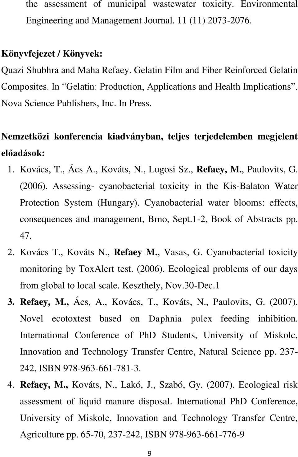 Nemzetközi konferencia kiadványban, teljes terjedelemben megjelent előadások: 1. Kovács, T., Ács A., Kováts, N., Lugosi Sz., Refaey, M., Paulovits, G. (2006).
