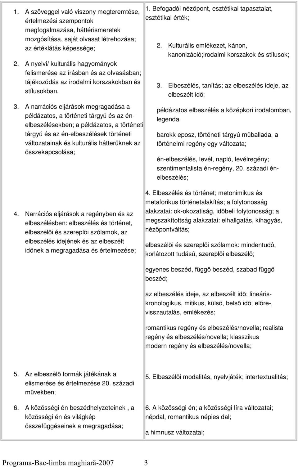 Kulturális emlékezet, kánon, kanonizáció;irodalmi korszakok és stílusok; 3. Elbeszélés, tanítás; az elbeszélés ideje, az elbeszélt LG 3.