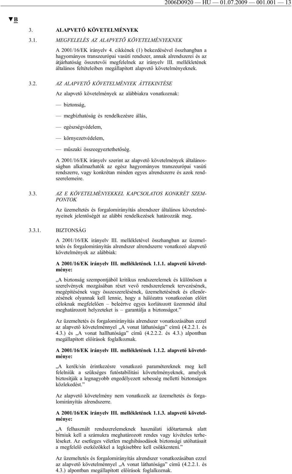 mellékletének általános feltételeiben megállapított alapvető követelményeknek. 3.2.