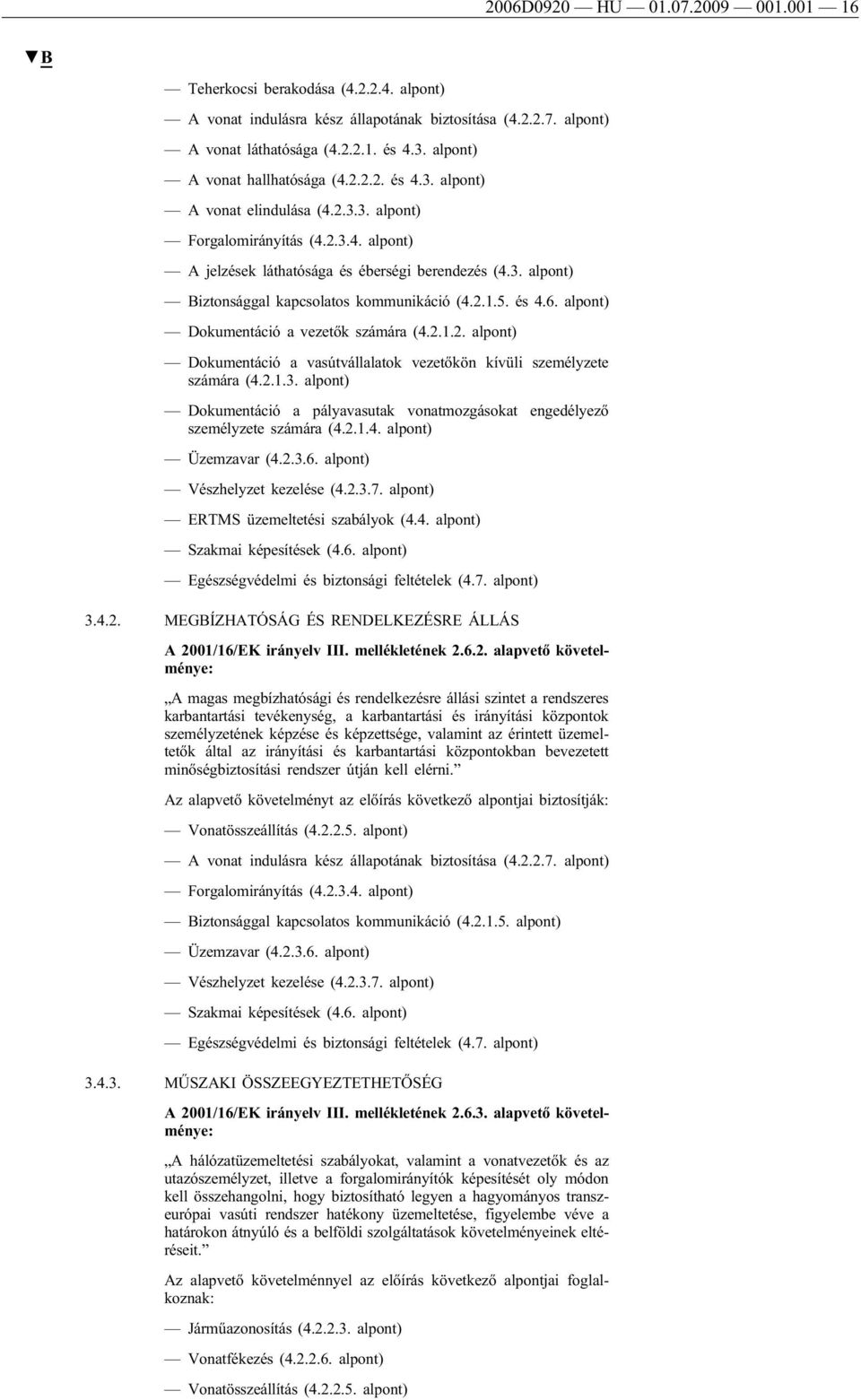 2.1.5. és 4.6. alpont) Dokumentáció a vezetők számára (4.2.1.2. alpont) Dokumentáció a vasútvállalatok vezetőkön kívüli személyzete számára (4.2.1.3.