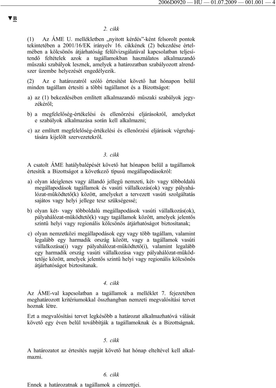 határozatban szabályozott alrendszer üzembe helyezését engedélyezik.