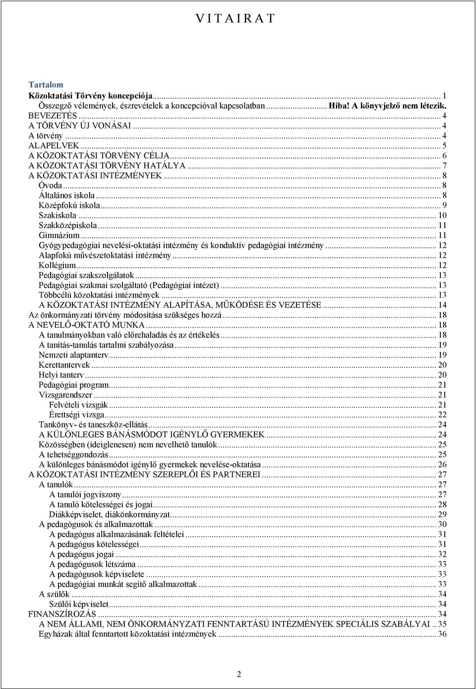 .. 10 Szakközépiskola... 11 Gimnázium... 11 Gyógypedagógiai nevelési-oktatási intézmény és konduktív pedagógiai intézmény... 12 Alapfokú művészetoktatási intézmény... 12 Kollégium.