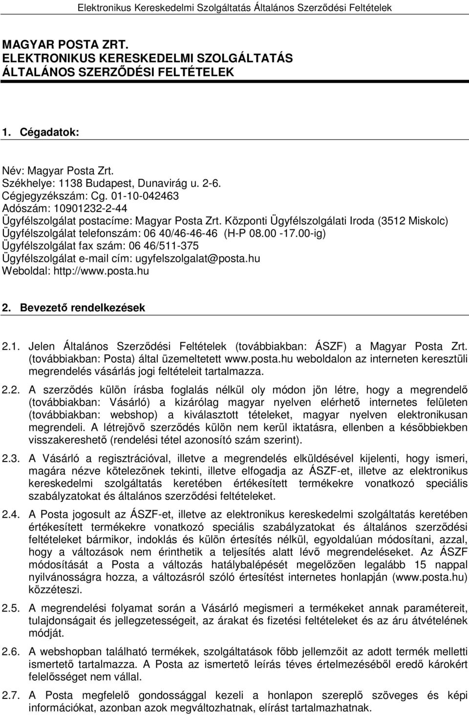 00-ig) Ügyfélszolgálat fax szám: 06 46/511-375 Ügyfélszolgálat e-mail cím: ugyfelszolgalat@posta.hu Weboldal: http://www.posta.hu 2. Bevezet rendelkezések 2.1. Jelen Általános Szerzdési Feltételek (továbbiakban: ÁSZF) a Magyar Posta Zrt.