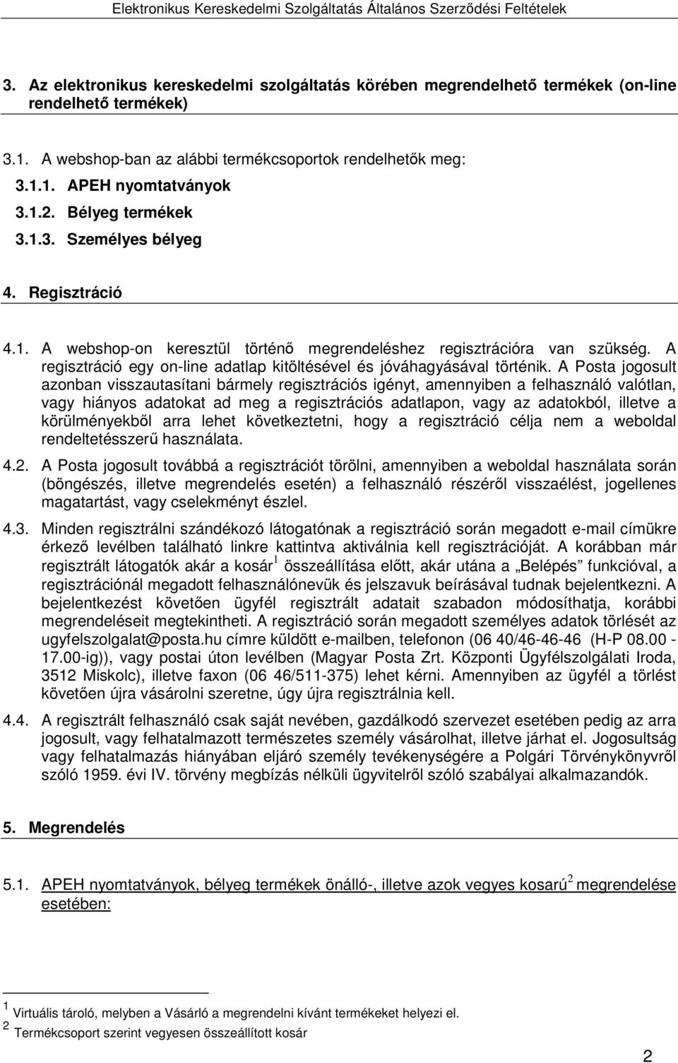 A regisztráció egy on-line adatlap kitöltésével és jóváhagyásával történik.