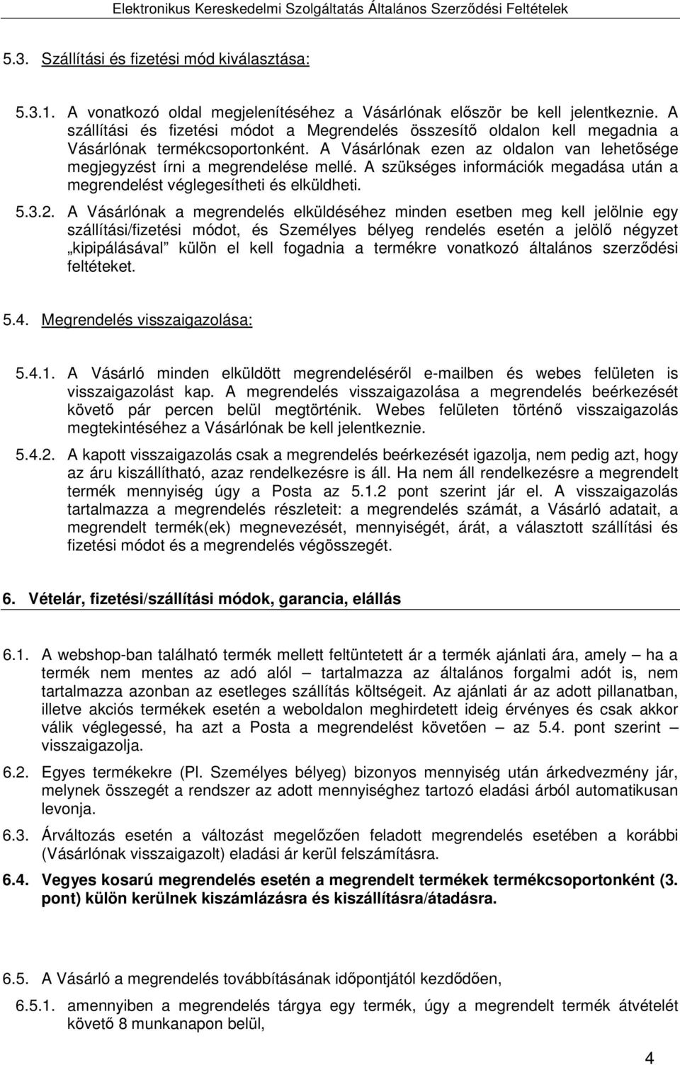 A szükséges információk megadása után a megrendelést véglegesítheti és elküldheti. 5.3.2.