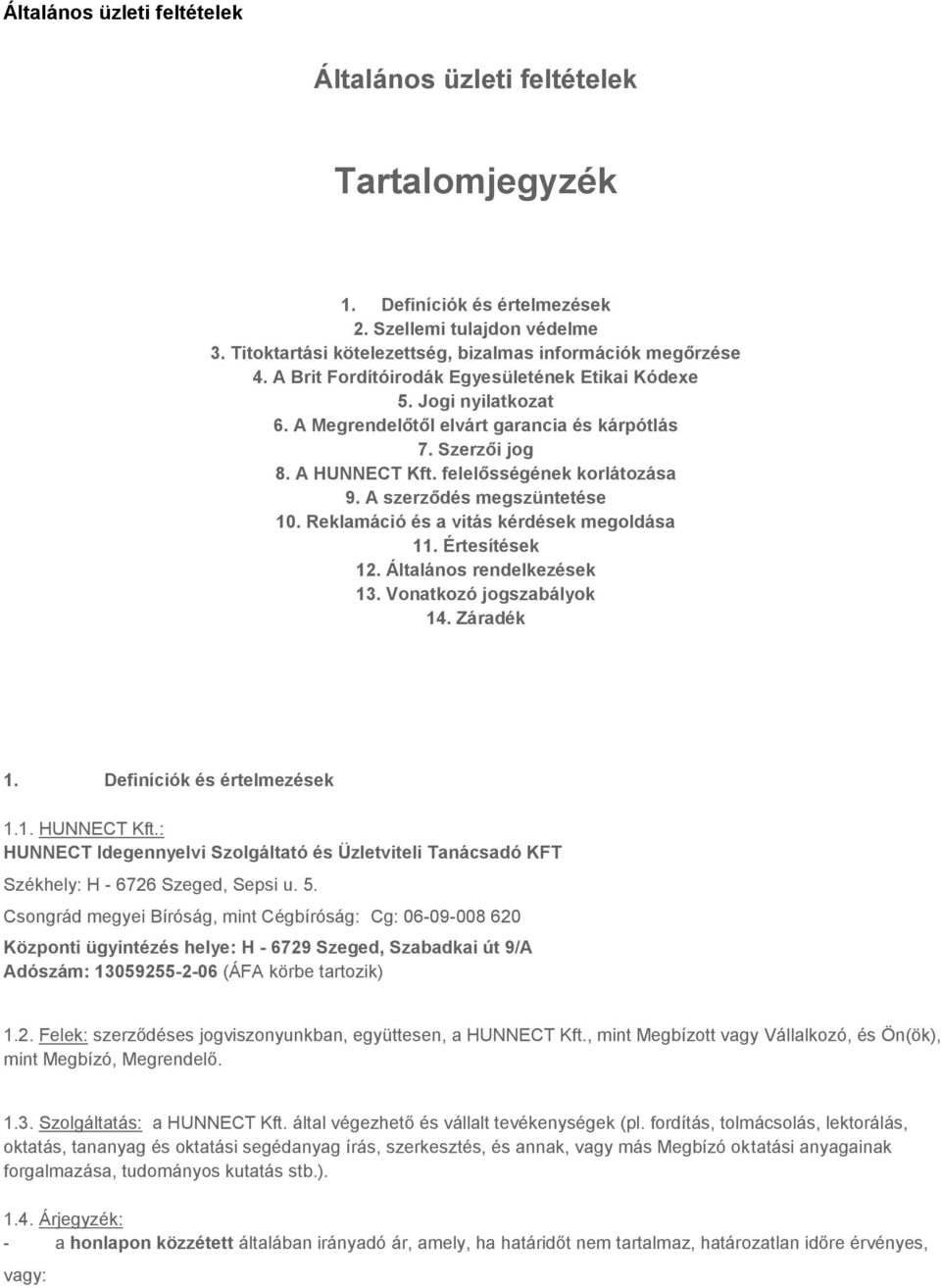 A szerződés megszüntetése 10. Reklamáció és a vitás kérdések megoldása 11. Értesítések 12. Általános rendelkezések 13. Vonatkozó jogszabályok 14. Záradék 1. Definíciók és értelmezések 1.1. HUNNECT Kft.