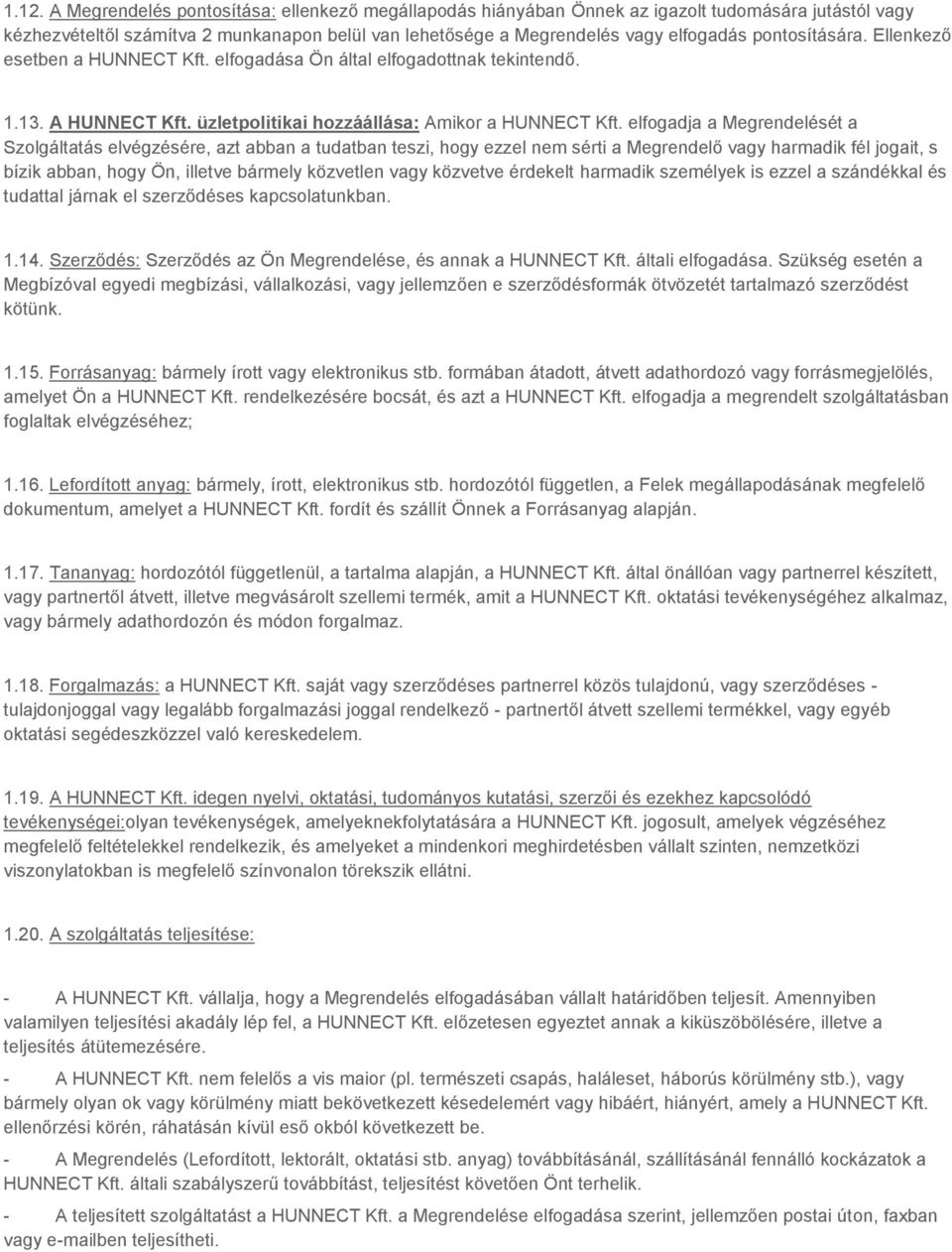 elfogadja a Megrendelését a Szolgáltatás elvégzésére, azt abban a tudatban teszi, hogy ezzel nem sérti a Megrendelő vagy harmadik fél jogait, s bízik abban, hogy Ön, illetve bármely közvetlen vagy
