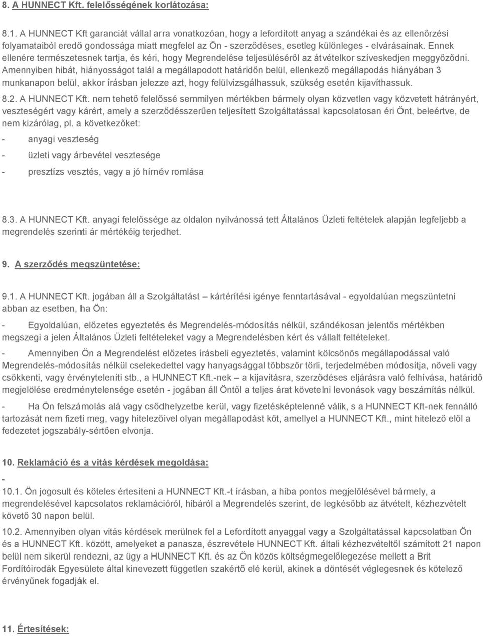 elvárásainak. Ennek ellenére természetesnek tartja, és kéri, hogy Megrendelése teljesüléséről az átvételkor szíveskedjen meggyőződni.