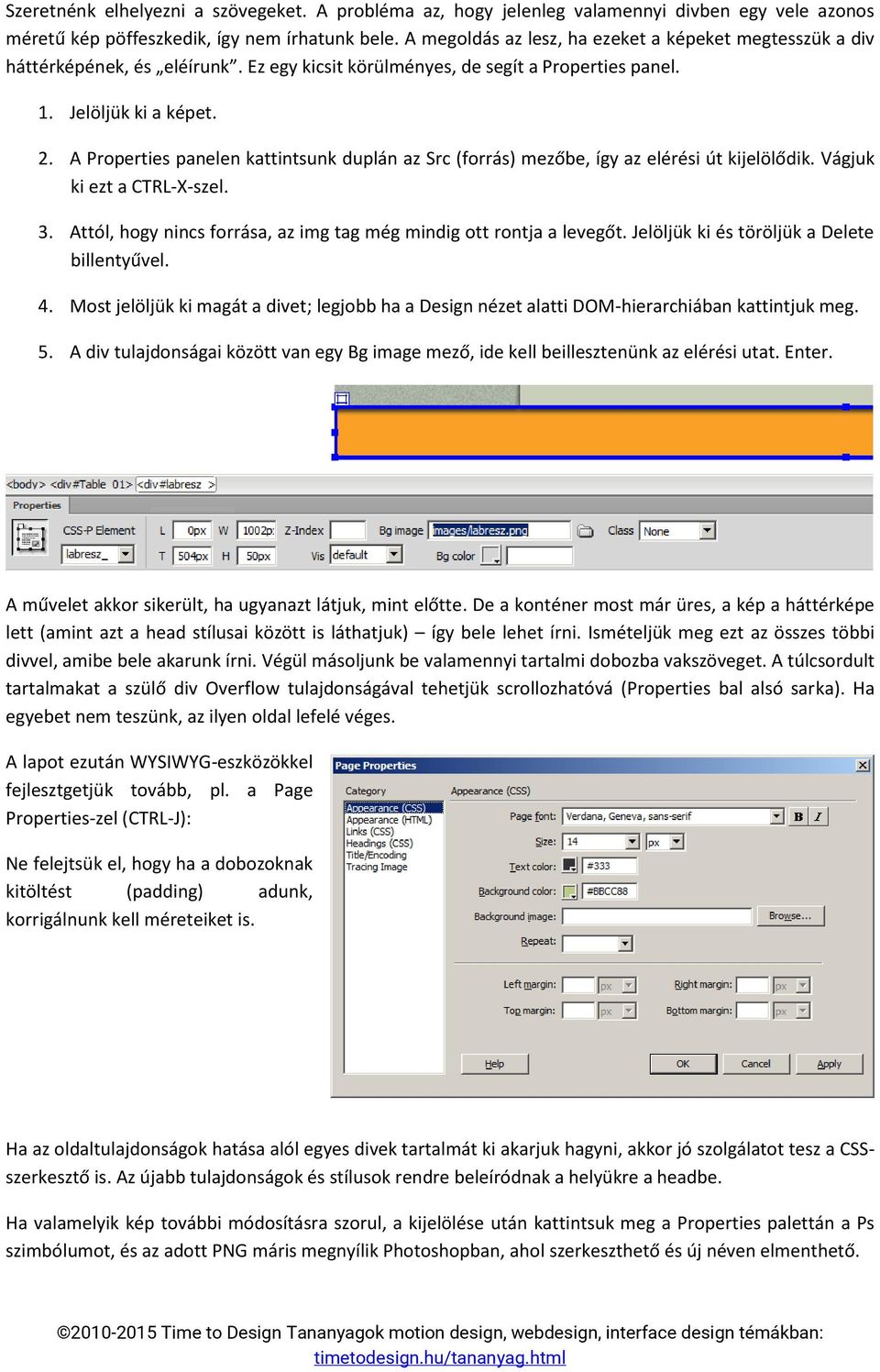 A Properties panelen kattintsunk duplán az Src (forrás) mezőbe, így az elérési út kijelölődik. Vágjuk ki ezt a CTRL-X-szel. 3. Attól, hogy nincs forrása, az img tag még mindig ott rontja a levegőt.