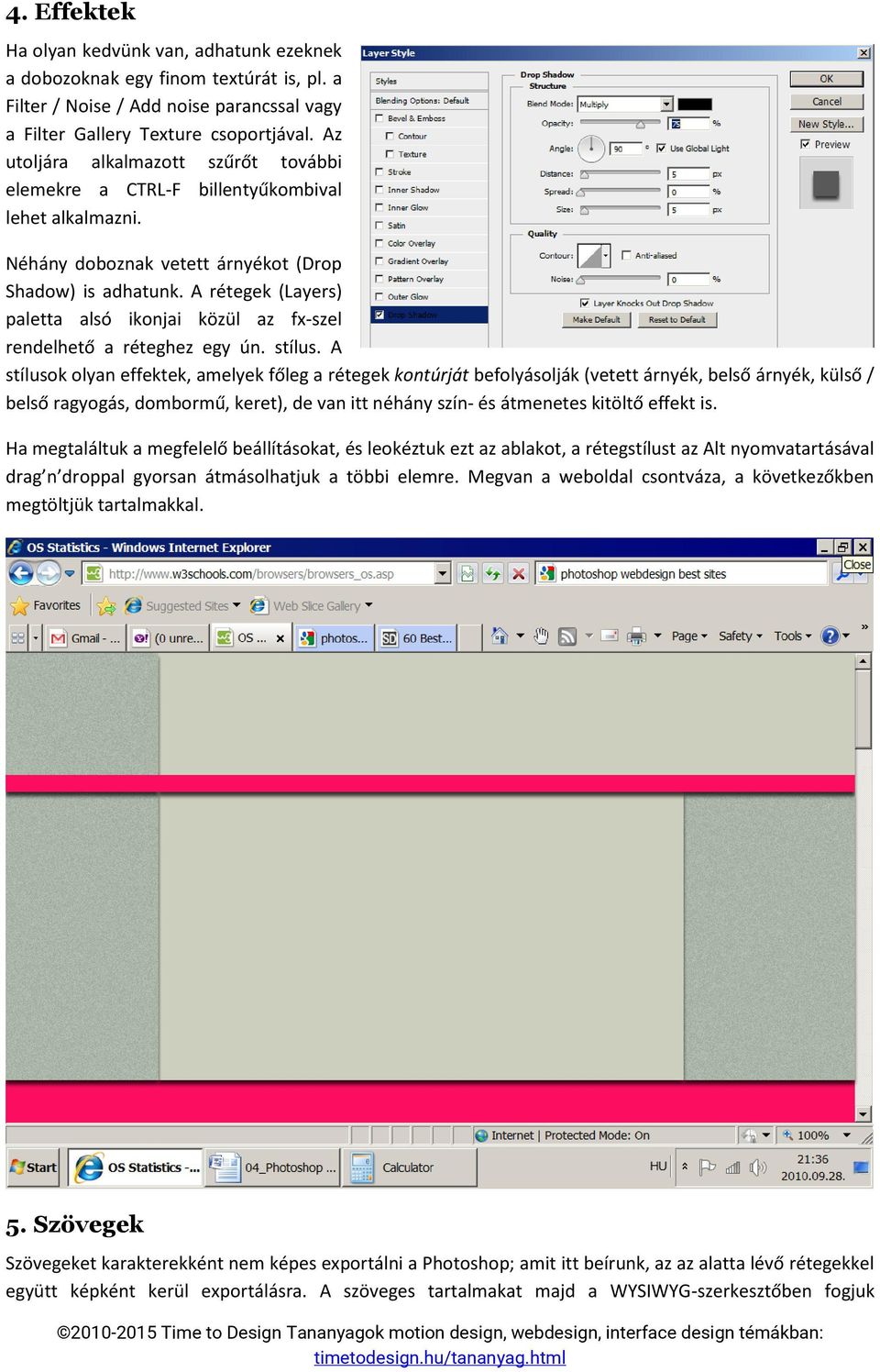 A rétegek (Layers) paletta alsó ikonjai közül az fx-szel rendelhető a réteghez egy ún. stílus.