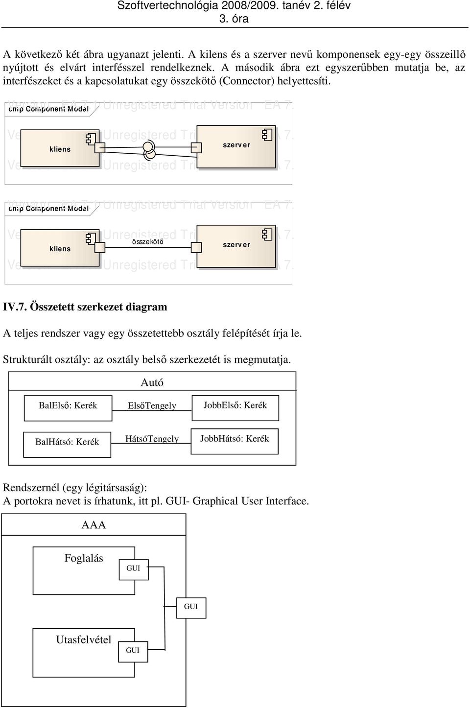 red Trial Version cmp Component EA Model 7 red T kliens szerv er red T red Trial Version cmp Component EA Model 7 red T kliens összekötı szerv er red T IV.7. Összetett szerkezet diagram A teljes rendszer vagy egy összetettebb osztály felépítését írja le.