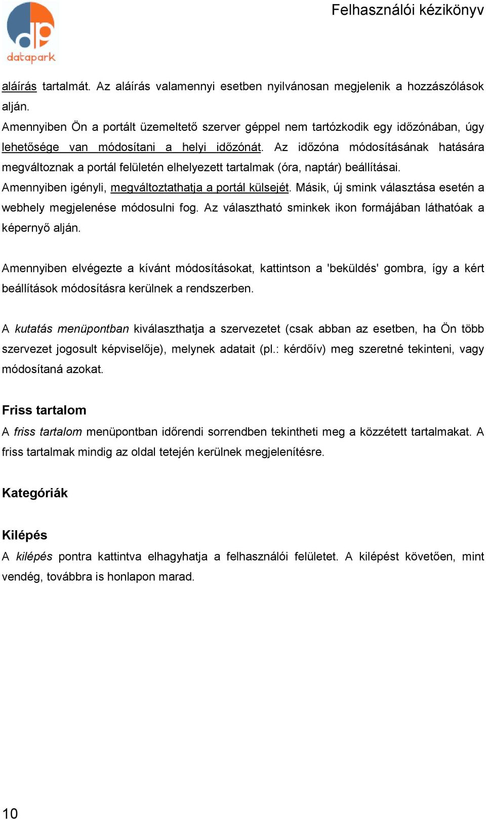 Az időzóna módosításának hatására megváltoznak a portál felületén elhelyezett tartalmak (óra, naptár) beállításai. Amennyiben igényli, megváltoztathatja a portál külsejét.