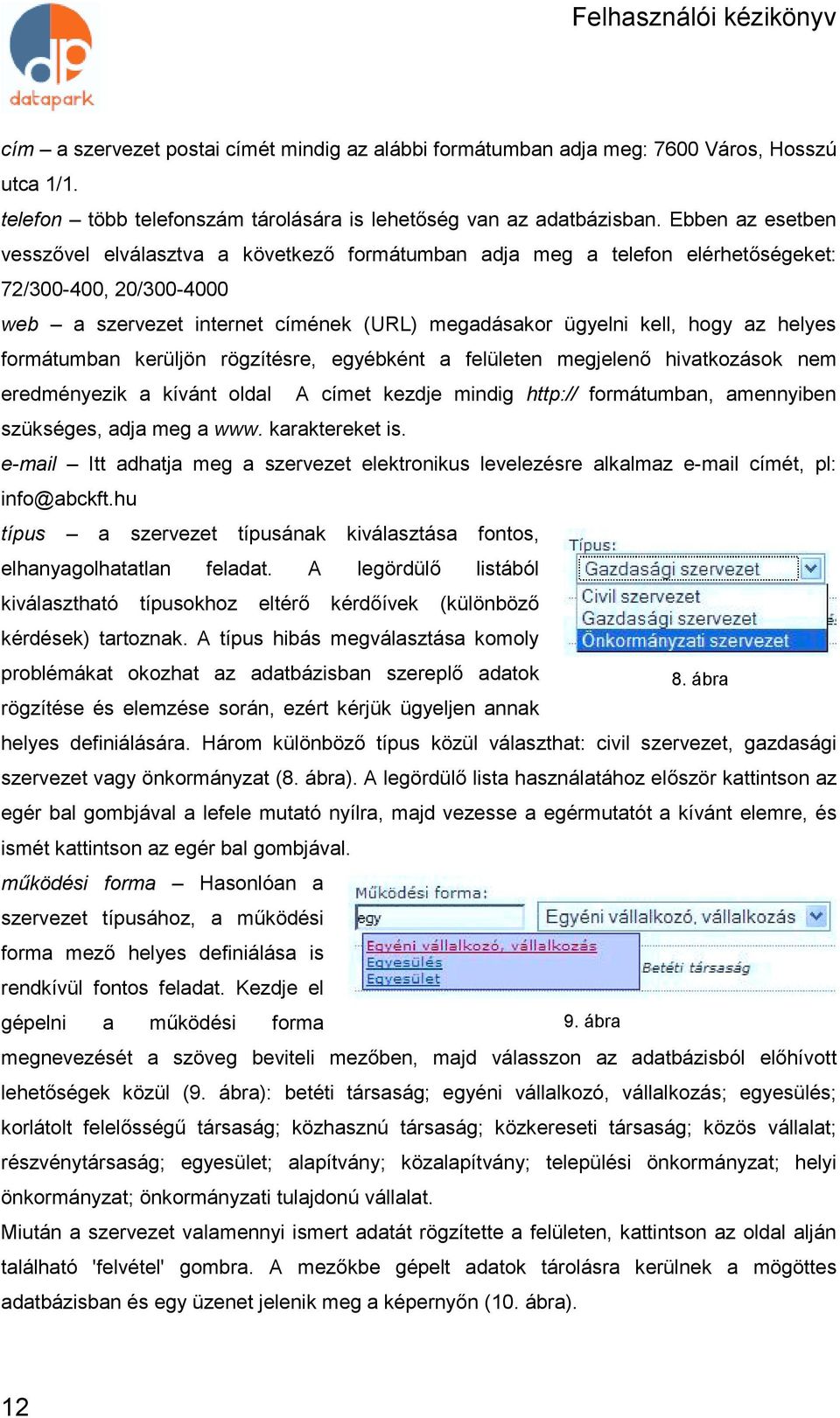 helyes formátumban kerüljön rögzítésre, egyébként a felületen megjelenő hivatkozások nem eredményezik a kívánt oldal A címet kezdje mindig http:// formátumban, amennyiben szükséges, adja meg a www.