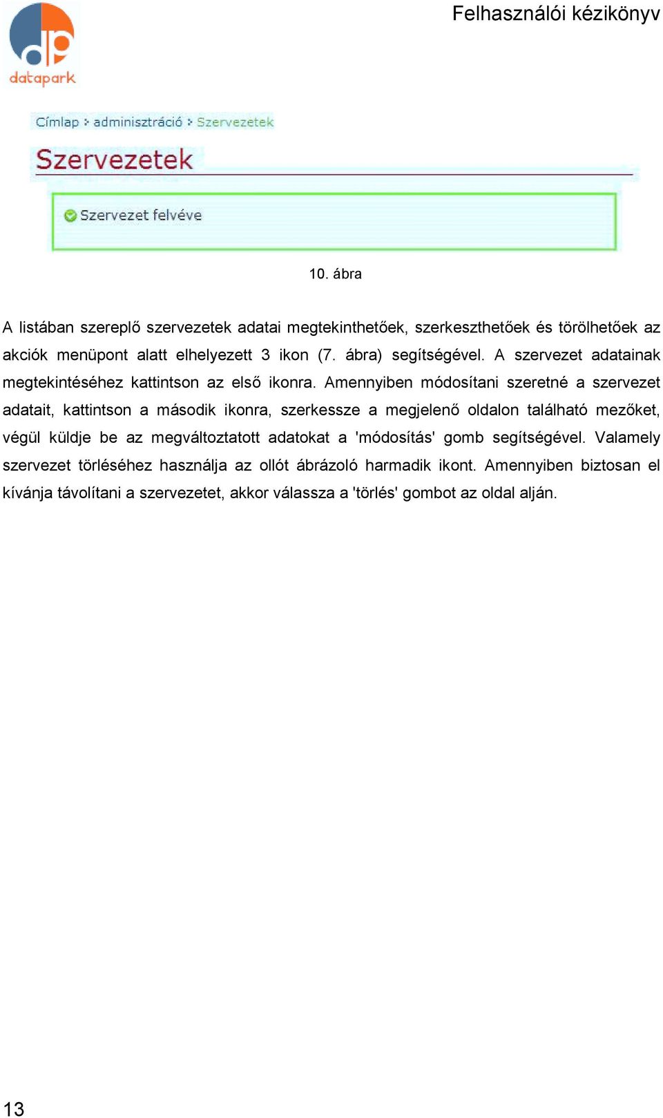 Amennyiben módosítani szeretné a szervezet adatait, kattintson a második ikonra, szerkessze a megjelenő oldalon található mezőket, végül küldje be az